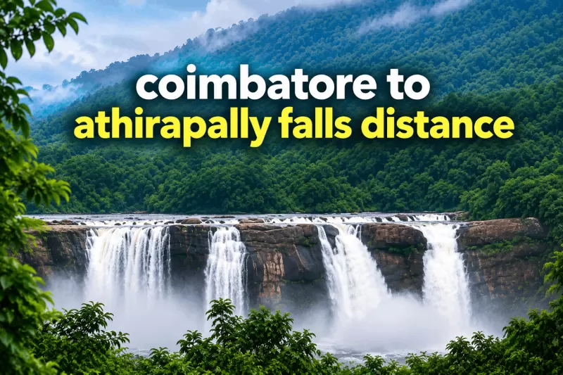 Coimbatore to Athirapally Falls Distance: Complete Road Trip Guide