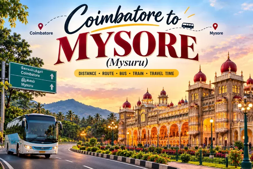 Coimbatore to Mysore (Mysuru): Distance, Route, Bus, Train & Travel Time