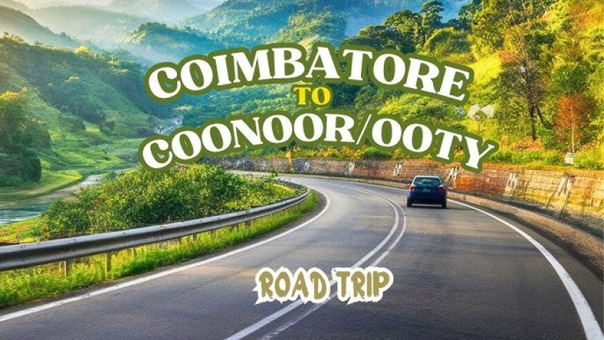 Coimbatore to Coonoor Distance & Best Travel Routes