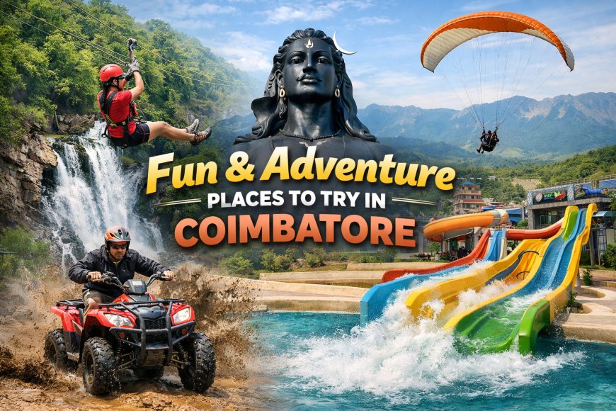 Fun & Adventure Places to Try in Coimbatore Today Now