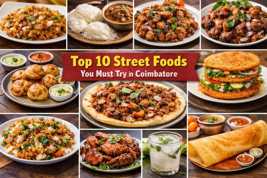 Top 10 Street Foods You Must Try in Coimbatore
