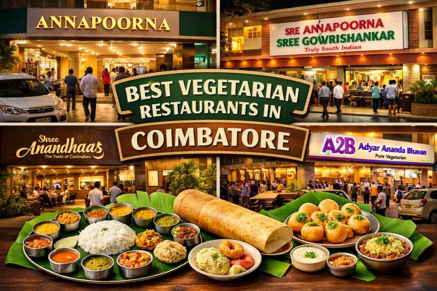 Best Veg Restaurants in Coimbatore -Tested & Reviewed