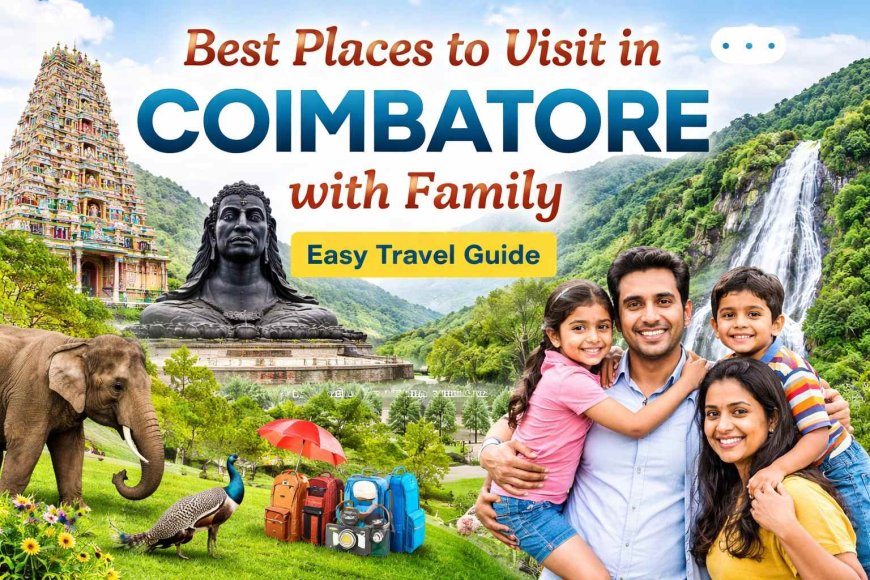 Best Places to Visit in Coimbatore with Family | Easy Travel Guide